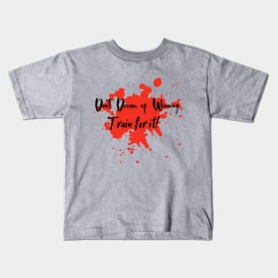 Dont Dream of winnig.Train for it. Kids T-Shirt